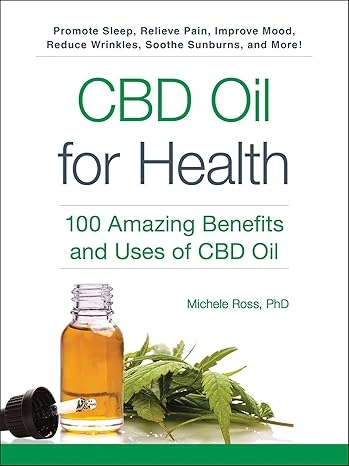 CBD Oil for Health: 100 Amazing Benefits and Uses of CBD Oil by Michele Ross 1 CBD Oil for Health-100 Amazing Benefits