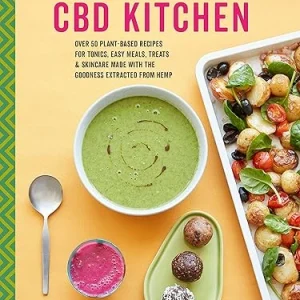The CBD Kitchen-Over 50 Plant-Based Recipes for Tonics, Easy Meals, Treats and Skincare Made